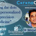 Joining the dots between personalized and precision medicine by Dr. Debojyoti Chakraborty| CoronaCures Webinar Brief